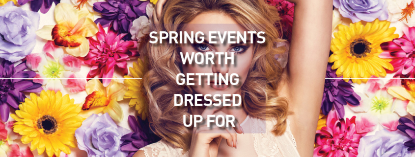 Spring Events Worth Getting Dressed Up For